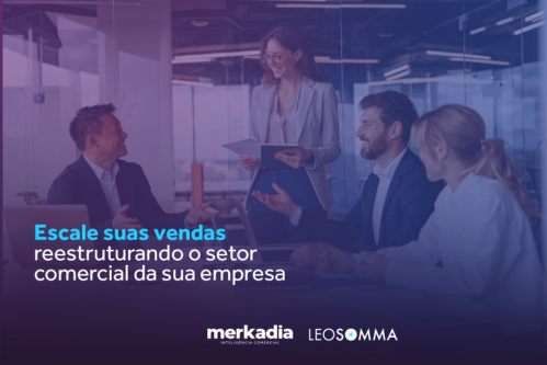 Escale suas vendas reestruturando o setor comercial da sua empresa