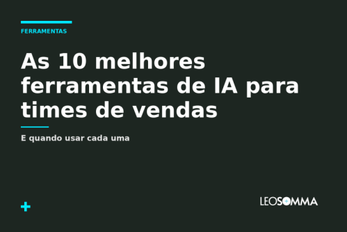 As 10 melhores ferramentas de IA para times de vendas (e quando usar cada uma) 