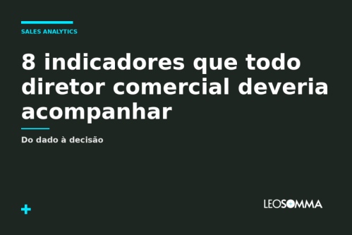 Sales Analytics na prática: 8 indicadores que todo diretor comercial deveria acompanhar 